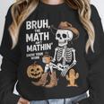 Bruh The Math Ain't Mathin' Show Your Work Halloween Teacher Unisex Sweatshirt, novelty gifts, funny gifts Bruh The Math Ain't Mathin' Show Your Work Halloween Teacher Unisex Sweatshirt, novelty gifts, funny gifts