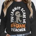 You Cannot Scare Me Im A Teacher 6th Grade Halloween Teacher For Men Women Kids Unisex Sweatshirt, novelty gifts, funny gifts