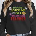 You Can't Scare Me I'm A Preschool Teacher Halloween Unisex Sweatshirt, novelty gifts, funny gifts You Can't Scare Me I'm A Preschool Teacher Halloween Unisex Sweatshirt, novelty gifts, funny gifts