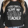 You Can't Scare Me I'm A Retired Teacher Ex-Teacher Teaching Unisex Sweatshirt, novelty gifts, funny gifts You Can't Scare Me I'm A Retired Teacher Ex-Teacher Teaching Unisex Sweatshirt, novelty gifts, funny gifts