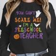 You Cant Scare Me Im A Preschool Teacher Unisex Sweatshirt, novelty gifts, funny gifts You Cant Scare Me Im A Preschool Teacher Unisex Sweatshirt, novelty gifts, funny gifts