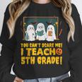 You Can't Scare Me I Teach 5th Grade Teacher Halloween Unisex Sweatshirt, novelty gifts, funny gifts You Can't Scare Me I Teach 5th Grade Teacher Halloween Unisex Sweatshirt, novelty gifts, funny gifts