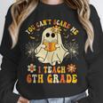 You Can't Scare Me I Teach 6th Grade Halloween Teacher Ghost Unisex Sweatshirt, novelty gifts, funny gifts You Can't Scare Me I Teach 6th Grade Halloween Teacher Ghost Unisex Sweatshirt, novelty gifts, funny gifts