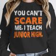 You Can't Scare Me I Teach Junior High Teacher Shirt For Men Women Unisex Sweatshirt, novelty gifts, funny gifts