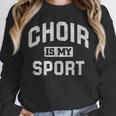 Choir Is My Sport Quote Choir Teacher Unisex Sweatshirt, novelty gifts, funny gifts Choir Is My Sport Quote Choir Teacher Unisex Sweatshirt, novelty gifts, funny gifts