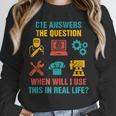 CTE Teacher CTE Crew When Will I Use This In Real Life Unisex Sweatshirt, novelty gifts, funny gifts