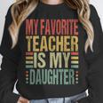 Dad My Favorite Teacher Is My Daughter Proud Daddy Unisex Sweatshirt, novelty gifts, funny gifts