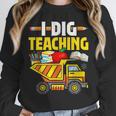 I Dig Teaching Dump Truck Construction Back School Teacher Unisex Sweatshirt, novelty gifts, funny gifts