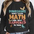 Dinosaurs Didn't Learn Math Mathematics Math Teacher Unisex Sweatshirt, novelty gifts, funny gifts