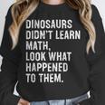 Dinosaurs Didn't Learn Math Math Teacher Unisex Sweatshirt, novelty gifts, funny gifts Dinosaurs Didn't Learn Math Math Teacher Unisex Sweatshirt, novelty gifts, funny gifts