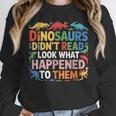 Dinosaurs Didnt Read Look What Happened To Them Cute Teacher Unisex Sweatshirt, novelty gifts, funny gifts Dinosaurs Didnt Read Look What Happened To Them Cute Teacher Unisex Sweatshirt, novelty gifts, funny gifts