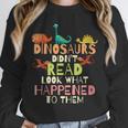 Dinosaurs Didnt Read Look What Happened To Them Teacher Unisex Sweatshirt, novelty gifts, funny gifts Dinosaurs Didnt Read Look What Happened To Them Teacher Unisex Sweatshirt, novelty gifts, funny gifts
