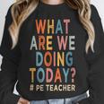 What Are We Doing Today PE Teacher Unisex Sweatshirt, novelty gifts, funny gifts