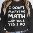 I Don't Always Do Math Math Teacher Back To School Unisex Sweatshirt, novelty gifts, funny gifts I Don't Always Do Math Math Teacher Back To School Unisex Sweatshirt, novelty gifts, funny gifts