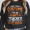 I Don't Need a Costume I'm An Art Teacher Retro Halloween Unisex Sweatshirt, novelty gifts, funny gifts I Don't Need a Costume I'm An Art Teacher Retro Halloween Unisex Sweatshirt, novelty gifts, funny gifts