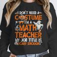 I Don't Need A Costume I'm Math Teacher Costume Halloween Men Women Unisex Sweatshirt, novelty gifts, funny gifts I Don't Need A Costume I'm Math Teacher Costume Halloween Men Women Unisex Sweatshirt, novelty gifts, funny gifts