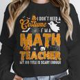 I Don't Need a Costume I'm A Math Teacher Halloween Costume Unisex Sweatshirt, novelty gifts, funny gifts