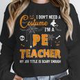 I Don't Need A Costume I'm A Pe Teacher Halloween Men Women Unisex Sweatshirt, novelty gifts, funny gifts I Don't Need A Costume I'm A Pe Teacher Halloween Men Women Unisex Sweatshirt, novelty gifts, funny gifts