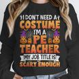 I Don't Need a Costume I'm a Pe Teacher Retro Halloween Unisex Sweatshirt, novelty gifts, funny gifts