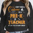 I Don't Need A Costume I'm A Pre-K Teacher Halloween Men Women Unisex Sweatshirt, novelty gifts, funny gifts I Don't Need A Costume I'm A Pre-K Teacher Halloween Men Women Unisex Sweatshirt, novelty gifts, funny gifts