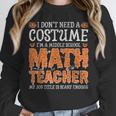 I Don’t Need a Costume Middle School Math Teacher Halloween Unisex Sweatshirt, novelty gifts, funny gifts I Don’t Need a Costume Middle School Math Teacher Halloween Unisex Sweatshirt, novelty gifts, funny gifts