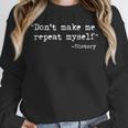 Don't Make Me Repeat Myself History Teacher Saying Unisex Sweatshirt, novelty gifts, funny gifts Don't Make Me Repeat Myself History Teacher Saying Unisex Sweatshirt, novelty gifts, funny gifts