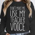 Don't Make Me Use My Teacher Voice Shirt Men Women Teacher Unisex Sweatshirt, novelty gifts, funny gifts Don't Make Me Use My Teacher Voice Shirt Men Women Teacher Unisex Sweatshirt, novelty gifts, funny gifts