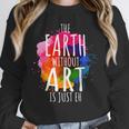 Earth Without Art Is Just Eh Painting Artist Pun Art Teacher Unisex Sweatshirt, novelty gifts, funny gifts