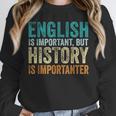 English Is Important But History Is Importanter Teacher Unisex Sweatshirt, novelty gifts, funny gifts English Is Important But History Is Importanter Teacher Unisex Sweatshirt, novelty gifts, funny gifts