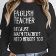 English Teacher Because Math Teachers Need Heroes Too Unisex Sweatshirt, novelty gifts, funny gifts English Teacher Because Math Teachers Need Heroes Too Unisex Sweatshirt, novelty gifts, funny gifts