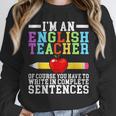 Im English Teacher You Have To Write In Complete Sentences Unisex Sweatshirt, novelty gifts, funny gifts Im English Teacher You Have To Write In Complete Sentences Unisex Sweatshirt, novelty gifts, funny gifts