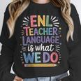 English Teaching ENL Teacher Language Is What We Do Unisex Sweatshirt, novelty gifts, funny gifts English Teaching ENL Teacher Language Is What We Do Unisex Sweatshirt, novelty gifts, funny gifts
