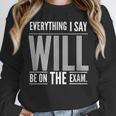 Everything I Say WILL Be On The Exam Teacher For Men Women Unisex Sweatshirt, novelty gifts, funny gifts Everything I Say WILL Be On The Exam Teacher For Men Women Unisex Sweatshirt, novelty gifts, funny gifts