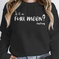 Is It A Full Moon Teachers For Men Women T-Shirt Unisex Sweatshirt, novelty gifts, funny gifts Is It A Full Moon Teachers For Men Women T-Shirt Unisex Sweatshirt, novelty gifts, funny gifts