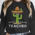 Fun Teacher Appreciation Humor Nacho Average Teacher Unisex Sweatshirt, novelty gifts, funny gifts Fun Teacher Appreciation Humor Nacho Average Teacher Unisex Sweatshirt, novelty gifts, funny gifts