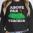 Golf Pun Above Par Teacher School Golfing Men & Women Unisex Sweatshirt, novelty gifts, funny gifts