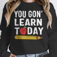 You Gon' Learn Today First Day Of School Teacher Men Women Kids Unisex Sweatshirt, novelty gifts, funny gifts You Gon' Learn Today First Day Of School Teacher Men Women Kids Unisex Sweatshirt, novelty gifts, funny gifts