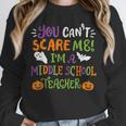 Halloween You Cant Scare Me Im A Middle School Teacher Unisex Sweatshirt, novelty gifts, funny gifts