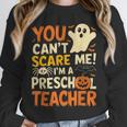 Halloween Preschool Teacher You Can't Scare Me Im A Teacher Unisex Sweatshirt, novelty gifts, funny gifts