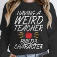 Having a Weird Teacher Builds Character School Teacher Unisex Sweatshirt, novelty gifts, funny gifts Having a Weird Teacher Builds Character School Teacher Unisex Sweatshirt, novelty gifts, funny gifts
