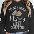 Having a Weird History Teacher Builds Character History Unisex Sweatshirt, novelty gifts, funny gifts Having a Weird History Teacher Builds Character History Unisex Sweatshirt, novelty gifts, funny gifts