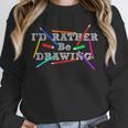 I'd Rather Be Drawing Artist Art Teacher Sketching Lover For Men Women Girls Kids Unisex Sweatshirt, novelty gifts, funny gifts I'd Rather Be Drawing Artist Art Teacher Sketching Lover For Men Women Girls Kids Unisex Sweatshirt, novelty gifts, funny gifts