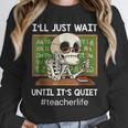 I'Ll Just Wait Until It's Quiet Sarcastic Teacher Unisex Sweatshirt, novelty gifts, funny gifts