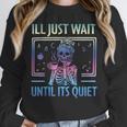 I'Ll Just Wait Until It's Quiet Skeleton Messy Bun Teacher Unisex Sweatshirt, novelty gifts, funny gifts I'Ll Just Wait Until It's Quiet Skeleton Messy Bun Teacher Unisex Sweatshirt, novelty gifts, funny gifts