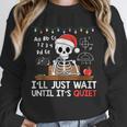 I'Ll Just Wait Until It's Quiet Skeleton Teacher Christmas Unisex Sweatshirt, novelty gifts, funny gifts