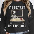 I'Ll Just Wait Until It's Quiet Skeleton Teacher Halloween Unisex Sweatshirt, novelty gifts, funny gifts