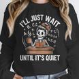 I’Ll Just Wait Until It’s Quiet Skeleton Teacher Unisex Sweatshirt, novelty gifts, funny gifts I’Ll Just Wait Until It’s Quiet Skeleton Teacher Unisex Sweatshirt, novelty gifts, funny gifts
