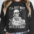 I'Ll Wait Until It's Quiet Tshirt Skeleton Teacher Halloween Unisex Sweatshirt, novelty gifts, funny gifts