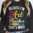 Because I'm The Art Teacher That's Why Artists Men Women Unisex Sweatshirt, novelty gifts, funny gifts Because I'm The Art Teacher That's Why Artists Men Women Unisex Sweatshirt, novelty gifts, funny gifts