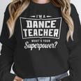 I'm A Dance Teacher What's Your Superpower Unisex Sweatshirt, novelty gifts, funny gifts I'm A Dance Teacher What's Your Superpower Unisex Sweatshirt, novelty gifts, funny gifts